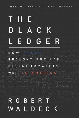 The Black Ledger: How Trump Brought Putin's Disinformation War to America 1