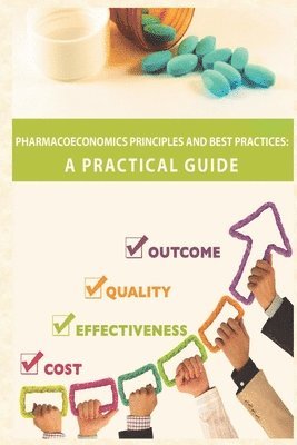 bokomslag Pharmacoeconomics Principles and Best Practices: A Practical Guide