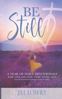 bokomslag Be Still: A Year of Daily Devotionals for One-on-One Time with God
