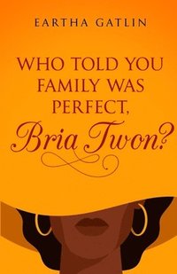 bokomslag Who Told You Family Was Perfect, Bria Twon?