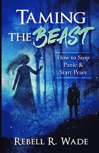 bokomslag Taming the Beast: How to Stop Panic & Start Peace