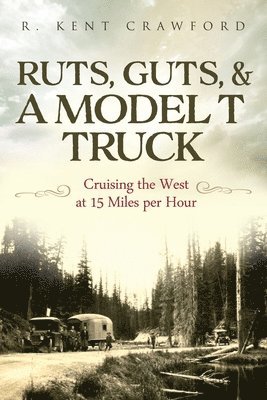 bokomslag Ruts, Guts, & a Model T Truck: Cruising the West at 15 Miles Per Hour