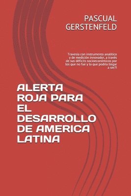 bokomslag Alerta Roja Para El Desarrollo de America Latina: Travesía con instrumento analítico y de medición innovador, a través de sus déficits socioeconómicos