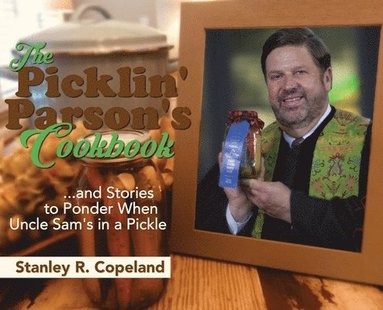 bokomslag The Picklin' Parson's Cookbook...and Stories to Ponder When Uncle Sam's in a Pickle