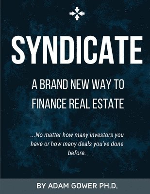 Adam Gower - Syndicate: A Brand New Way to Finance Real Estate, Häftad