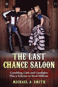 bokomslag The Last Chance Saloon: Gambling, Girls and Gunfights Plus a Scheme to Steal Millions