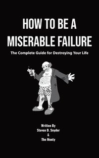 bokomslag How to Be a Miserable Failure
