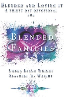 Sr. Wright, Slavoski L., Umeka Dixon Wright - Blended And Loving It: Thirty-Day Devotional For Blended Families, Häftad