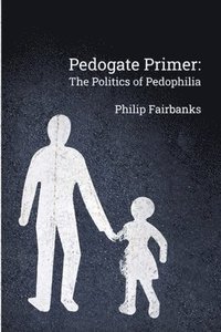bokomslag Pedogate Primer: the politics of pedophilia