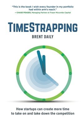 bokomslag TimeStrapping: How startups can create more time to take on and take down the competition