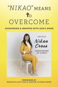 bokomslag Nikao Means to Overcome: Sojourning & Wrapped with God's Word
