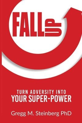 bokomslag Fall Up! Turn Adversity into Your Super-Power