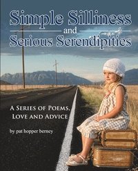 bokomslag Simple Silliness and Serious Serendipities: A Series of Poems, Love and Advice