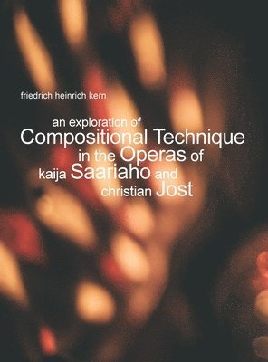 An Exploration of Compositional Technique in the Operas of Kaija Saariaho and Christian Jost 1