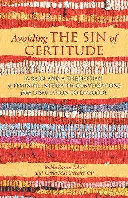 bokomslag Avoiding the Sin of Certitude: A Rabbi and a Theologian in Feminine Interfaith Conversations from Disputation to Dialogue