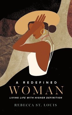 A Redefined Woman: Living Life With Higher Definition 1