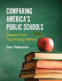bokomslag Comparing America's Public Schools: Lessons from Top Scoring Nations