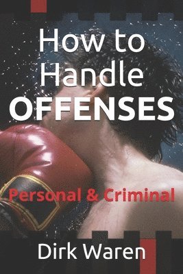 How to Handle OFFENSES: Personal & Criminal 1