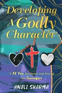 bokomslag Developing a Godly Character: A 30 Day Devotional and Journal for Teenagers