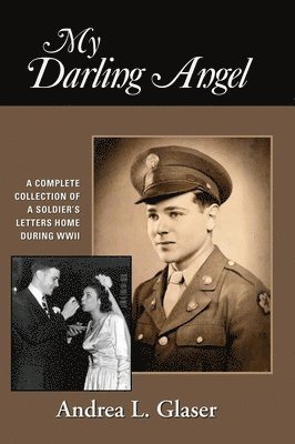 bokomslag My Darling Angel: A Complete Collection of a Soldier's Letters Home During WWII