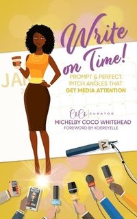 bokomslag Write on Time! Prompt And Perfect Pitch Angles That Get Media Attention