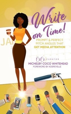 bokomslag Write on Time! Prompt And Perfect Pitch Angles That Get Media Attention