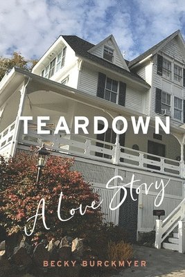 Becky Burckmyer - Teardown: A Love Story, Häftad