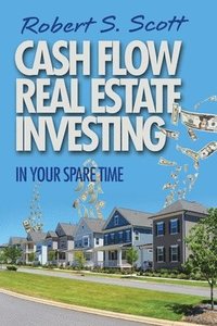 bokomslag Cash Flow Real Estate Investing: In Your Spare Time