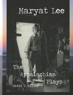 David T. Miller - Maryat Lee: The Appalachian Plays, Häftad