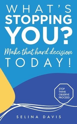 Selina Cecilia Davis - What's Stopping You? Make that hard decision today!, Häftad