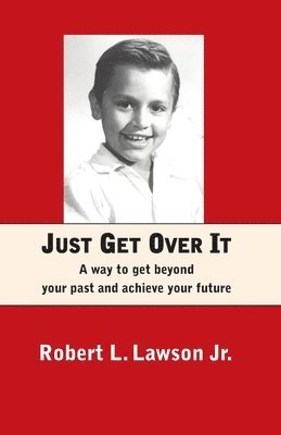 bokomslag Just Get Over It: A way to get beyond your past and achieve your future