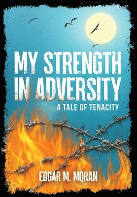 Edgar M. Moran, Edgar M Moran - My Strength in Adversity: A Tale of Tenacity, Häftad