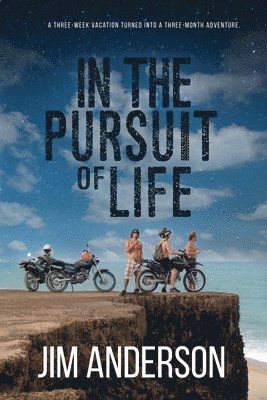 In the Pursuit of Life: A Three-Week Vacation Turned into the Adventure of a Lifetime 1