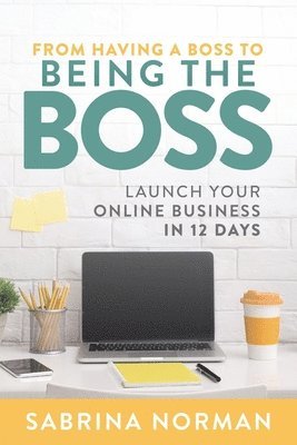bokomslag From Having A Boss To Being The Boss