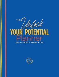 bokomslag The Unlock Your Potential Planner - 2021 for Work + Family + Life