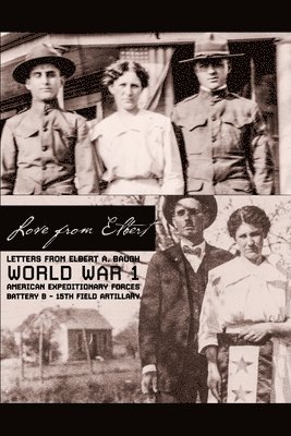 Love from Elbert: Letters from Elbert A Baugh from the Front Lines of WW1 1