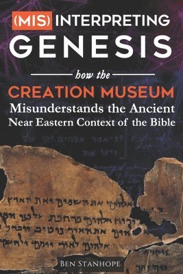 (Mis)interpreting Genesis: How the Creation Museum Misunderstands the Ancient Near Eastern Context of the Bible 1