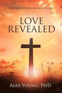 bokomslag Love Revealed: Renewed Through God's Love