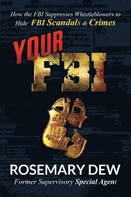 bokomslag Your FBI: How the FBI Suppresses Whistleblowers to Hide FBI Scandals and Crimes