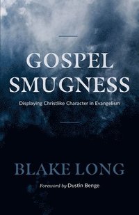 bokomslag Gospel Smugness: Displaying Christlike Character in Evangelism