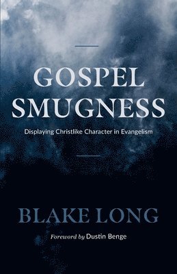 Gospel Smugness: Displaying Christlike Character in Evangelism 1