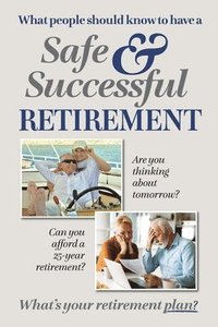 bokomslag What People Should Know to Have a Safe and Successful Retirement