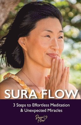 bokomslag Sura Flow: 3 Steps to Effortless Meditation & Unexpected Miracles