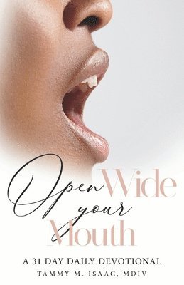 bokomslag Open Wide Your Mouth: A 31 Day Daily Devotional