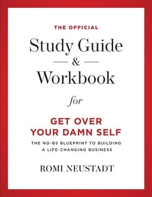 The Official Study Guide & Workbook for Get Over Your Damn Self 1