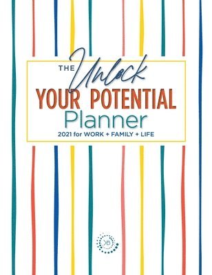 bokomslag The Unlock Your Potential Planner - 2021 for Work + Family + Life