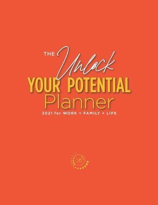 bokomslag The Unlock Your Potential Planner - 2021 for Work + Family + Life