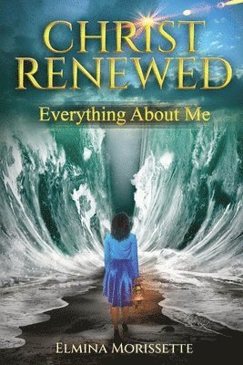 Elmina Morissette, ELMINA MORISSETTE - Christ Renewed Everything about Me, Häftad
