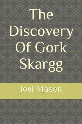 The Discovery Of Gork Skargg 1