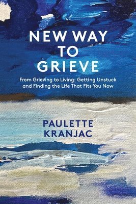 Paulette L Kranjac, Paulette L. Kranjac, L KRANJAC, PAULETTE - New Way to Grieve, Häftad